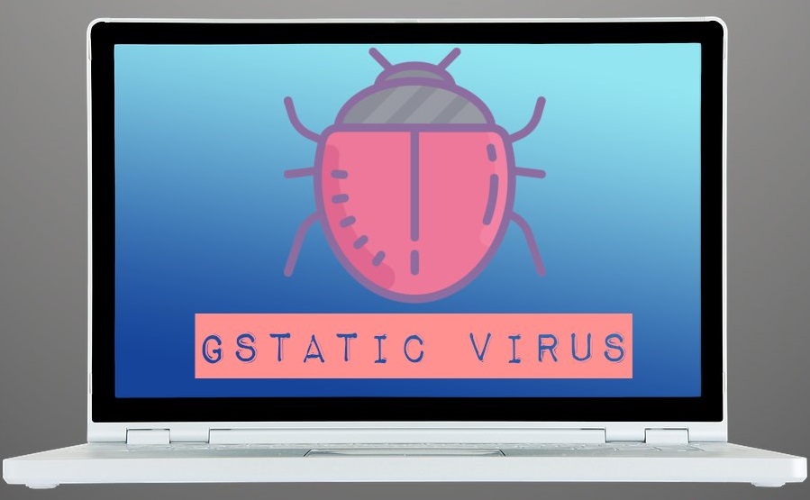 Gstatic | What is it, is it a dangerous virus? Errors and Solutions