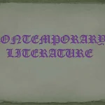 Contemporary Literature: What It Is, Authors, Features and Characteristics