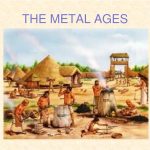 The Metal Ages: Summary, Features, Characteristics, Stages And Inventions